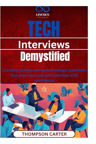 Imagen de archivo de Tech Interviews Demystified: Cracking Coding and System Design Questions Ace your next tech job interview with confidence a la venta por Ria Christie Collections