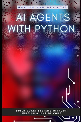 9798315553311: AI Agents with Python: Build Autonomous Systems That Think, Learn, and Act