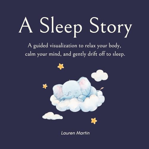 Stock image for A Sleep Story: A guided visualization to relax your body, calm your mind, and gently drift off to sleep for sale by GreatBookPrices
