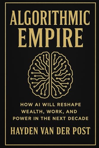 Stock image for Algorithmic Empire: How AI Will Reshape Wealth, Work, and Power in the Next Decade for sale by Ria Christie Collections