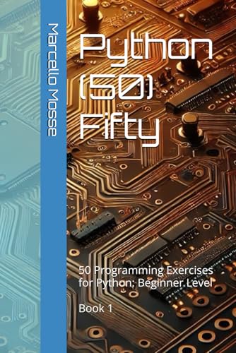 Image d'archives pour Python (50) Fifty: 50 Programming Exercises for Python: Beginner Level. Book 1 ("Learn Python: Beginner-Friendly Exercises") mis en vente par Ria Christie Collections