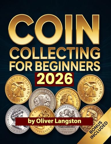 Immagine dell'editore per COIN COLLECTING FOR BEGINNERS 2026: Essential Strategies to Build a Valuable Collection and Master Numismatics venduto da Ria Christie Collections