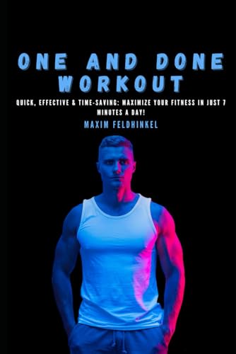 9798315943402: One and Done Workout: Quick, Effective & Time-Saving: Maximize Your Fitness in Just 7 Minutes a Day!