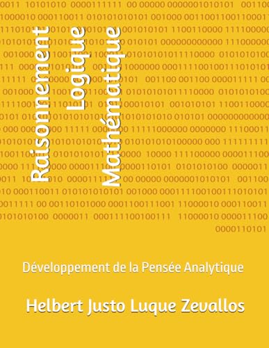 Stock image for Raisonnement Logique Mathmatique: Dveloppement de la Pense Analytique (Licence en Mathmatiques) (French Edition) for sale by Ria Christie Collections