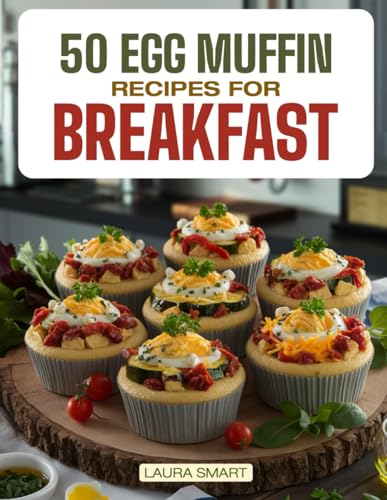 Beispielbild fr 50 EGG MUFFIN RECIPES FOR BREAKFAST: Jumpstart Your Day with 50 Protein-Packed, Flavorful Egg Muffin Recipes - Quick, Nutritious, and Perfect for ... COLLECTION | COOKBOOK FOR EVERYONE) zum Verkauf von Ria Christie Collections