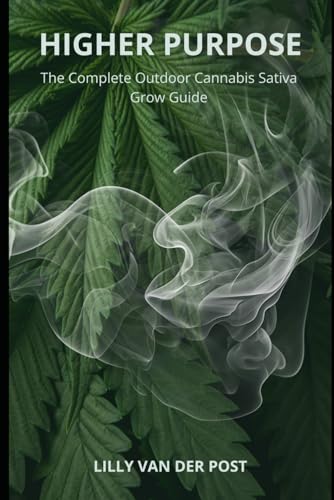 Stock image for Higher Purpose: The complete outdoor cannabis sativa grow guide. for sale by Ria Christie Collections