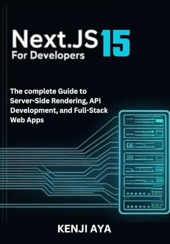 Beispielbild fr Next.js 15 for Developers: The complete Guide to Server-Side Rendering, API Development, and Full-Stack Web Apps. zum Verkauf von Ria Christie Collections