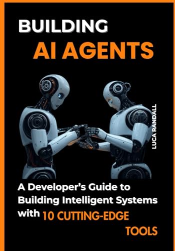 Imagen de archivo de Building AI Agents: A Developer's Guide to Building Intelligent Systems with 10 Cutting-Edge Tools a la venta por Ria Christie Collections