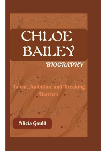 Imagen de archivo de Chloe Bailey Biography: Talent, Ambition, and Breaking Barriers a la venta por GreatBookPrices