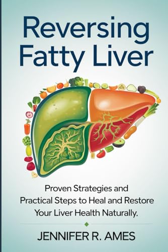 9798316142668: Reversing Fatty Liver: Proven Strategies and Practical Steps to Heal and Restore Your Liver Health Naturally