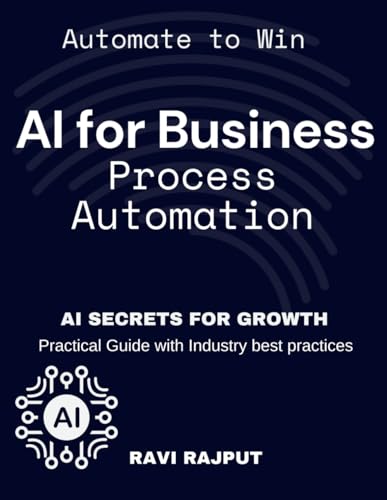 Beispielbild fr AI for Business Process Automation: Automate, Optimize, Succeed | AI-Driven Business Success | AI Secrets for Growth | Boost Profits with AI | Automate to Win | AI-First Business Strategy zum Verkauf von Ria Christie Collections