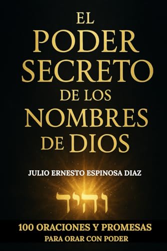 9798316168224: EL PODER SECRETO DE LOS NOMBRES DE DIOS: 100 ORACIONES Y PROMESAS PARA ORAR CON PODE
