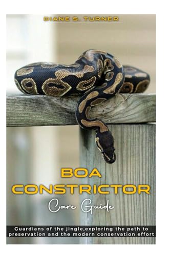 9798316181797: BOA CONSTRICTOR CARE GUIDE: Guardians of the jingle, exploring the path to preservation and the modern conservation effort.