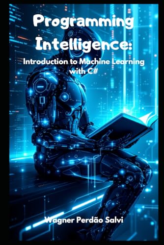 9798316264117: Programming Intelligence: Introduction to Machine Learning with C#