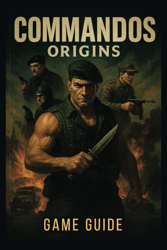 9798316273164: COMMANDOS ORIGINS GAME GUIDE: Master Stealth, Combat, and Multi-Character Coordination to Conquer Every Mission