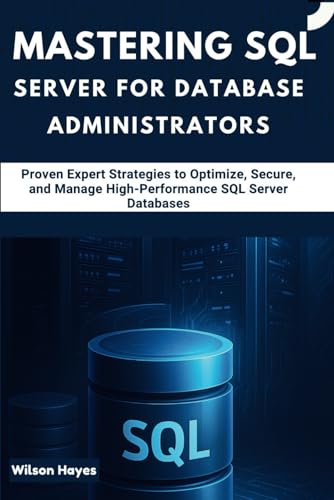 Beispielbild fr Mastering SQL Server for Database Administrators: Proven Expert Strategies to Optimize, Secure, and Manage High-Performance SQL Server Databases zum Verkauf von Ria Christie Collections