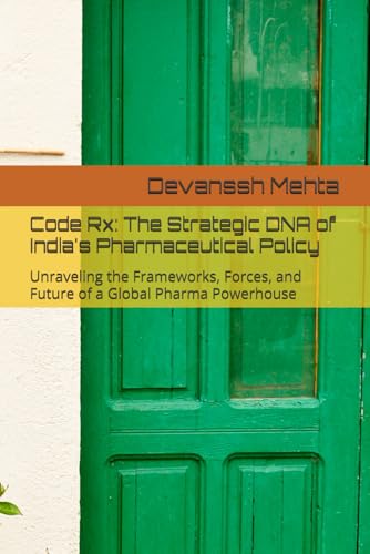 Stock image for Code Rx: The Strategic DNA of India's Pharmaceutical Policy: Unraveling the Frameworks, Forces, and Future of a Global Pharma Powerhouse for sale by Ria Christie Collections