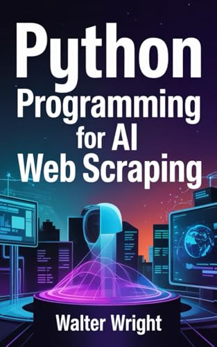 Stock image for PYTHON PROGRAMMING FOR AI WEB SCRAPING for sale by Ria Christie Collections