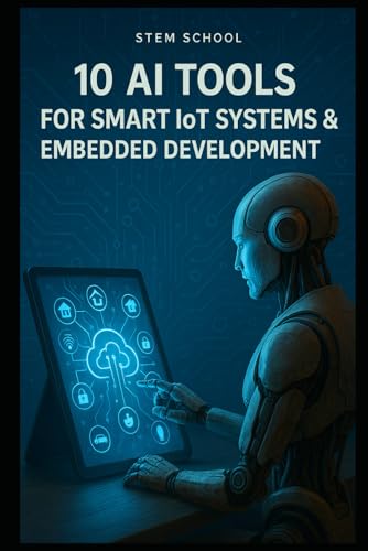 Beispielbild fr 10 AI Tools for Smart IoT & Embedded Systems: Enhancing Automation, Efficiency, and Innovation (AI Tools for Engineers: Mastering Tomorrow's Technology Today) zum Verkauf von Ria Christie Collections