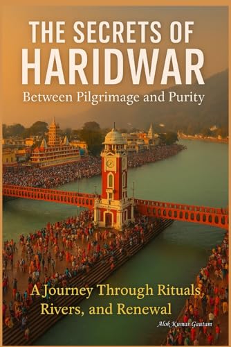 Stock image for The Secrets of Haridwar: "Between Pilgrimage and Purity" (The Secrets of Sacred Journeys : Sacred Destinations: Stories from the Heart of India) for sale by Ria Christie Collections