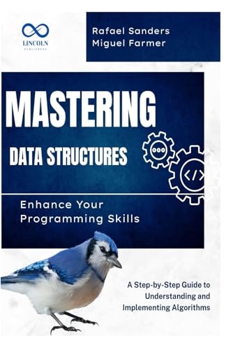 Beispielbild fr Mastering Data Structures: Enhance Your Programming Skills: A Step-by-Step Guide to Understanding and Implementing Algorithms zum Verkauf von Ria Christie Collections