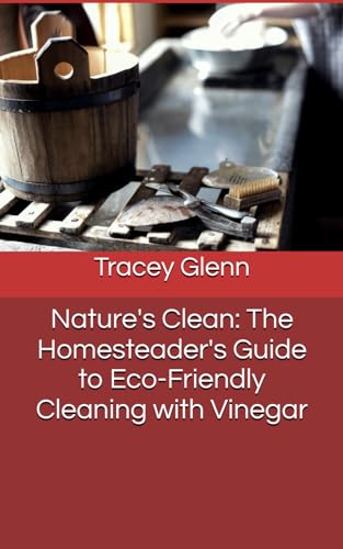 Stock-Bild f�r Nature's Clean: The Homesteader's Guide to Eco-Friendly Cleaning with Vinegar (The Homestead Skills Handbooks)