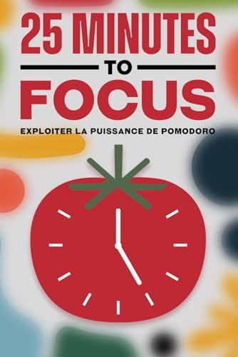 Stock-Bild f�r 25 Minutes to Focus: Exploiter la puissance de Pomodoro