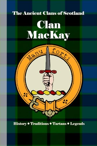 9798317016623: Clan MacKay: A Concise History of Scotland’s Northern Defenders and Warrior Chiefs (The Ancient Clans of Scotland)
