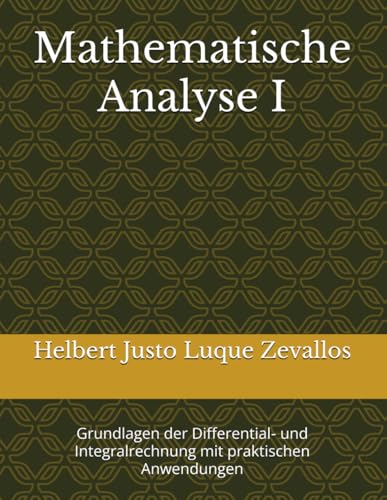 Stock image for Mathematische Analyse I: Grundlagen der Differential- und Integralrechnung mit praktischen Anwendungen (Bachelor in Mathematik) (German Edition) for sale by Ria Christie Collections