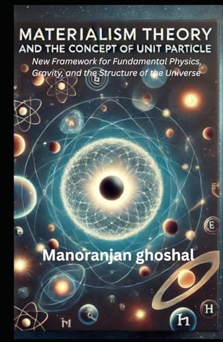 Image d?archive pour Materialism Theory and the Concept of Unit Particles: A New Framework for Fundamental Physics, Gravity, and the Structure of the Universe