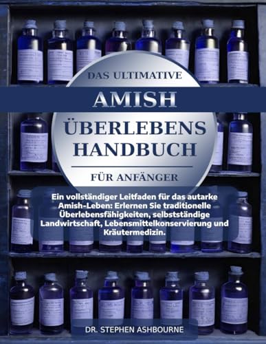 Stock-Bild f�r DAS ULTIMATIVE AMISH-�BERLEBENSHANDBUCH F�R ANF�NGER: Ein vollst�ndiger Leitfaden f�r das autarke Amish-Leben: Erlernen Sie traditionelle ... Lebensmittelkonservierung und Kr�utermedizin.