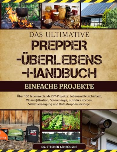 Stock image for DAS ULTIMATIVE PREPPER-�BERLEBENS-HANDBUCH ? EINFACHE PROJEKTE: �ber 100 lebensrettende DIY-Projekte: Lebensmittelsicherheit, Wasserfiltration, ... Selbstversorgung und Katastrophenvorsorge