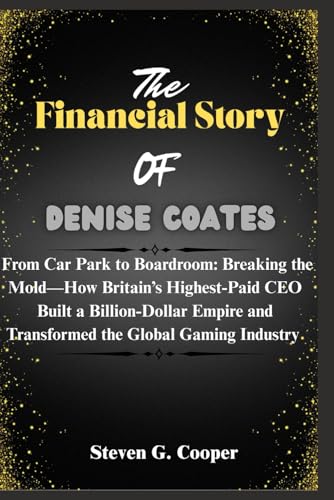 Imagen de stock para The Financial Story Of Denise Coates: From Car Park to Boardroom: Breaking the Mold?How Britain?s Highest-Paid CEO Built a Billion-Dollar Empire and ... Women Who Built Billion-Dollar Fortunes)