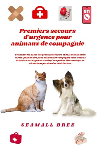 Stock image for Premiers secours d'urgence pour animaux de compagnie: Conna�tre les bases des premiers secours et de la r�animation cardio-pulmonaire pour animaux de ... � faire face aux urgences a (French Edition)
