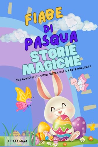Stock image for Fiabe di Pasqua: Storie Magiche con coniglietti, uova misteriose e tanta dolcezza!: Per leggere insieme e vivere la magia della Pasqua! (Italian Edition)