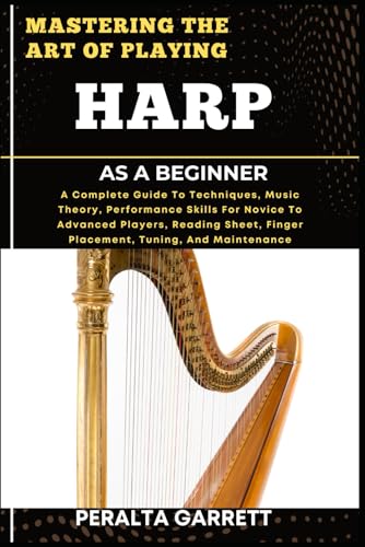 Immagine stock per MASTERING THE ART OF PLAYING HARP AS A BEGINNER: A Complete Guide To Techniques, Music Theory, Performance Skills For Novice To Advanced Players, ... Finger Placement, Tuning, And Maintenance