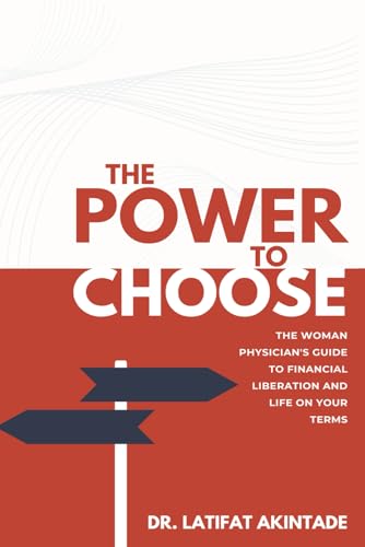 9798317104665: The Power to Choose: The Woman Physician's Guide to Financial Liberation and Life on Your Terms