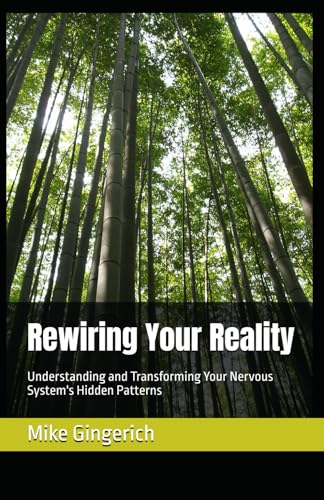 Stock image for Rewiring Your Reality: Understanding and Transforming Your Nervous System's Hidden Patterns