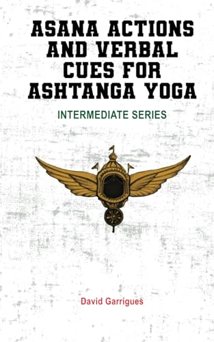 Immagine stock per Asana Actions and Verbal Cues for Ashtanga Yoga: INTERMEDIATE SERIES