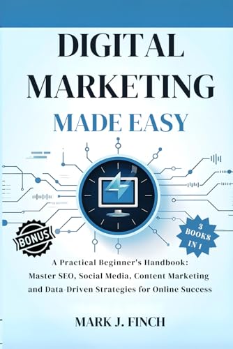 Imagen de stock para Digital Marketing Made Easy: A Practical Beginner's Handbook: Master SEO, Social Media, Content Marketing and Data-Driven Strategies for Online Success