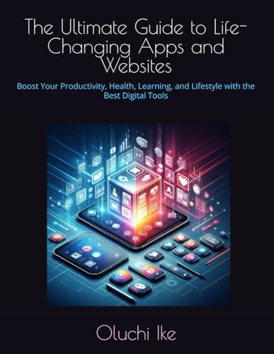 Immagine stock per The Ultimate Guide to Life-Changing Apps and Websites: Boost Your Productivity, Health, Learning, and Lifestyle with the Best Digital Tools