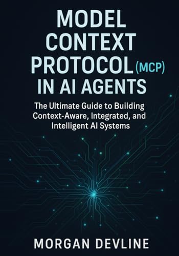 Imagen de archivo de Model Context Protocol (MCP) in AI Agents: The Ultimate Guide to Building Context-Aware, Integrated, and Intelligent AI Systems a la venta por Ria Christie Collections