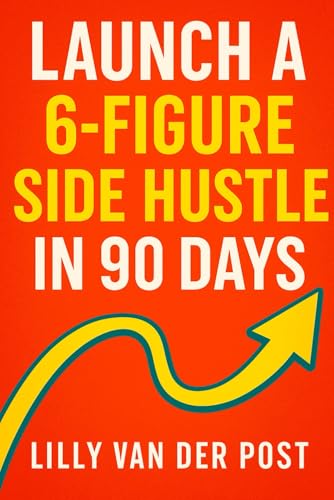 9798317154400: Launch a 6-Figure Side Hustle in 90 Days