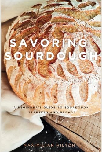 Stock image for Savoring Sourdough: A Beginner's Guide to Sourdough Starters and Breads