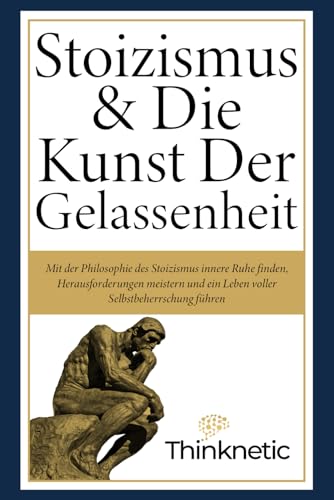 Immagine dell'editore per Stoizismus & Die Kunst Der Gelassenheit: Mit der Philosophie des Stoizismus innere Ruhe finden, Herausforderungen meistern und ein Leben voller ... Stoiker Buch / Mindset Buch. (German Edition) venduto da Ria Christie Collections