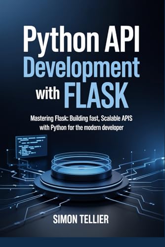 Stock-Bild f�r Python API Development With Flask: Mastering Flask: Building Fast, Scalable APIs with Python for the Modern Developer