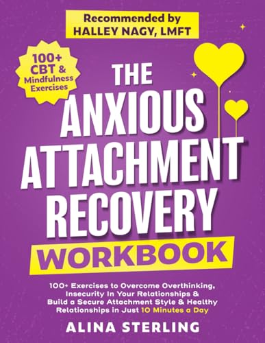 Stock image for The Anxious Attachment Recovery Workbook: 100+ Exercises to Overcome Overthinking, Insecurity In Your Relationships & Build a Secure Attachment Style ... Just 10 Minutes a Day (Anxiety Relief Series)