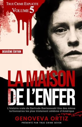 Stock image for La maison de l?enfer: L?histoire vraie de Gertrude Baniszewski: Une des m�res tortionnaires les plus tristement c�l�bres d?Am�rique (True Crime Explicite)