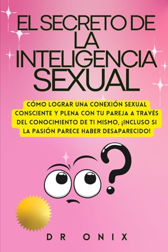 Stock-Bild f�r EL SECRETO DE LA INTELIGENCIA SEXUAL: C�mo lograr una conexi�n sexual consciente y plena con tu pareja a trav�s del conocimiento de ti mismo, �Incluso si la pasi�n parece haber desaparecido!