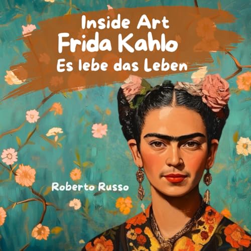 Immagine stock per Frida Kahlo. Es lebe das Leben: Frida Kahlo f�r Kinder | Eine kindgerechte Biografie mit wundersch�nen Illustrationen, starken Vorbildern und kreativen Aktivit�ten